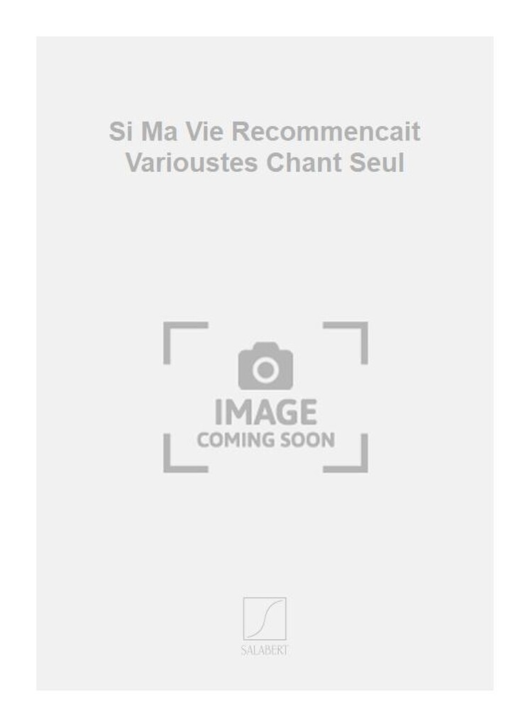Si Ma Vie Recommencait Varioustes Chant Seul